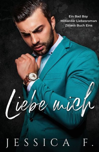 Cover for Jessica F · Liebe Mich: Ein Bad Boy Milliardar Liebesroman - Zittern (Taschenbuch) (2020)