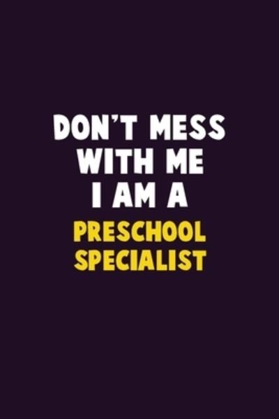 Don't Mess With Me, I Am A Preschool Specialist - Emma Loren - Bøger - Independently Published - 9781656604071 - 6. januar 2020