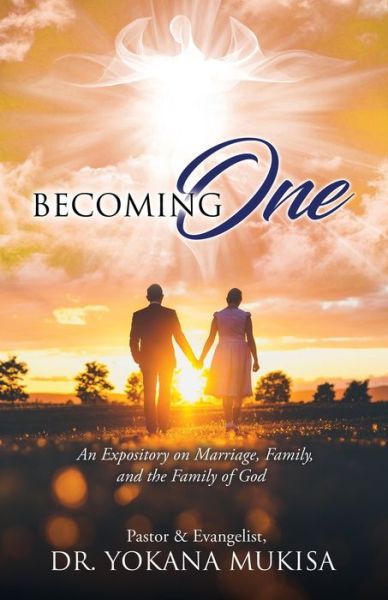 Cover for Mukisa, Dr Pastor &amp; Evangelist Yokana · Becoming One: An Expository on Marriage, Family, and the Family of God (Paperback Book) (2021)