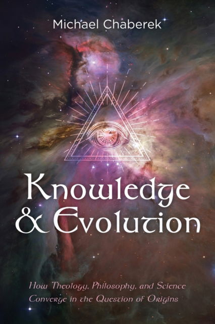 Cover for Michael Chaberek · Knowledge and Evolution: How Theology, Philosophy, and Science Converge in the Question of Origins (Paperback Book) (2021)