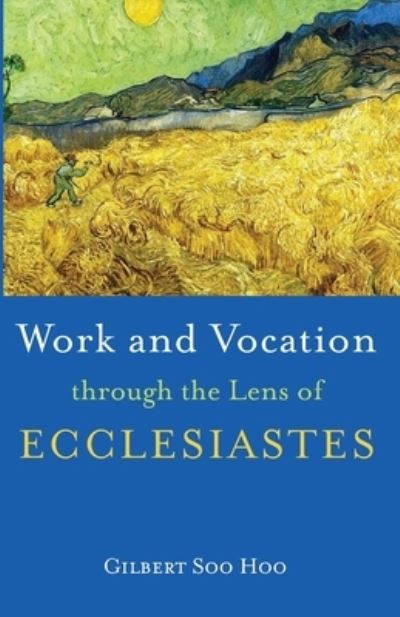 Work and Vocation Through the Lens of Ecclesiastes - Gilbert Soo Hoo - Books - Resource Publications (CA) - 9781666731071 - October 8, 2021