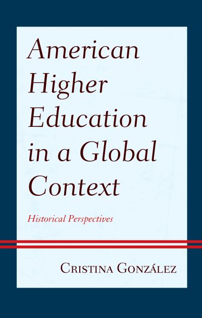 Cover for Cristina Gonzalez · American Higher Education in a Global Context: Historical Perspectives (Hardcover Book) (2022)