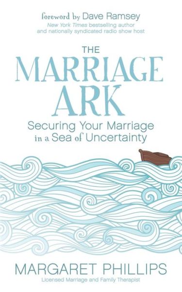 Cover for Margaret Phillips · The Marriage Ark: Securing Your Marriage in a Sea of Uncertainty (Paperback Bog) (2017)