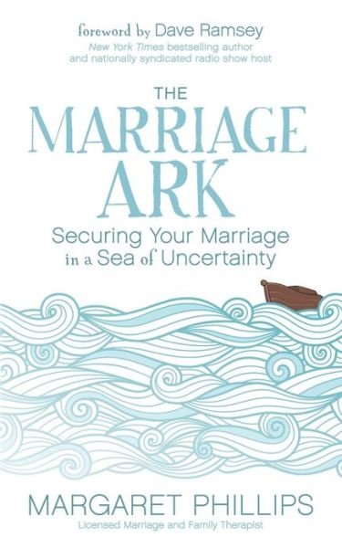 Cover for Margaret Phillips · The Marriage Ark: Securing Your Marriage in a Sea of Uncertainty (Pocketbok) (2017)