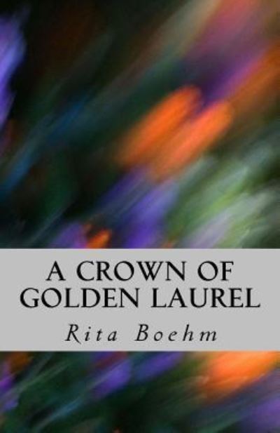 Cover for Rita Boehm · A Crown of Golden Laurel (Paperback Book) (2018)