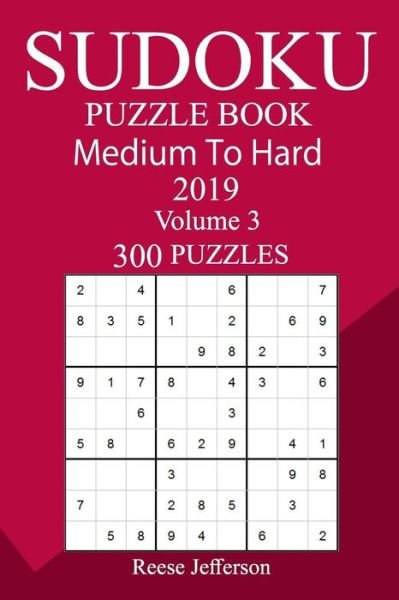 300 Medium to Hard Sudoku Puzzle Book 2019 - Reese Jefferson - Bøger - Createspace Independent Publishing Platf - 9781726457071 - 4. september 2018