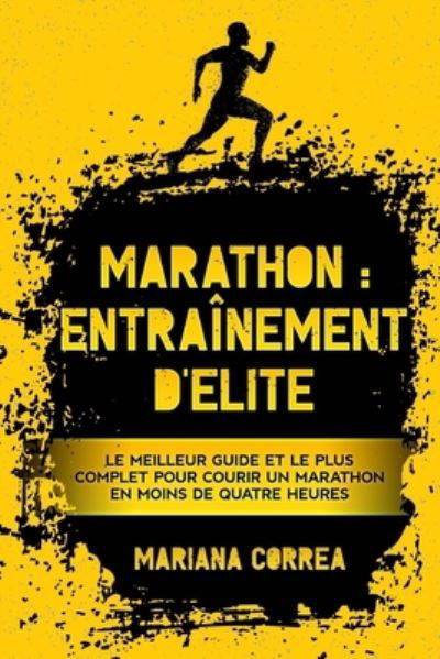 MARATHON : ENTRAiNEMENT DE ELITE - Mariana Correa - Kirjat - CreateSpace Independent Publishing Platf - 9781727588071 - maanantai 24. syyskuuta 2018