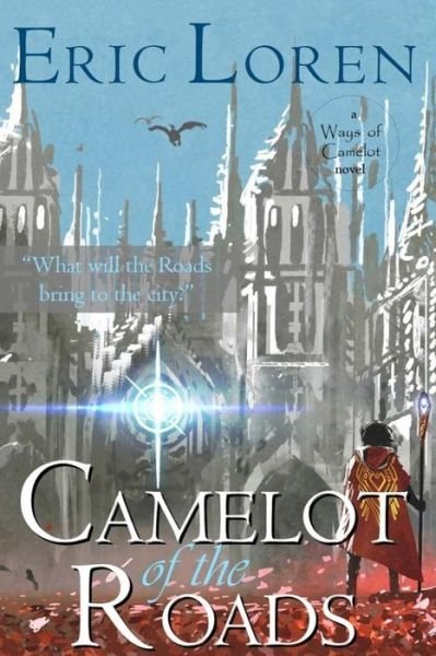 Cover for Eric Loren · Camelot of the Roads (Book) (2024)