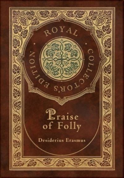 Cover for Desiderius Erasmus · Praise of Folly (Royal Collector's Edition) (Case Laminate Hardcover with Jacket) (Bog) [Royal Collector's edition] (2022)