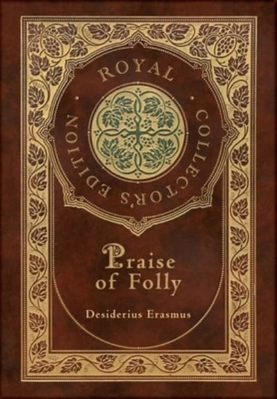 Cover for Desiderius Erasmus · Praise of Folly (Royal Collector's Edition) (Case Laminate Hardcover with Jacket) (Bok) [Royal Collector's edition] (2022)