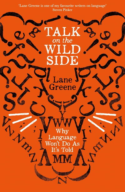 Cover for Lane Greene · Talk on the Wild Side: Why Language Won't Do As It's Told (Paperback Book) [Main edition] (2019)