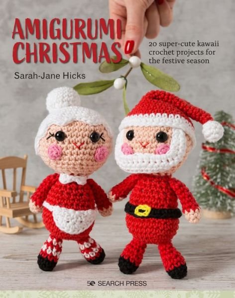 Cover for Sarah-Jane Hicks · Amigurumi Christmas: 20 Super-Cute Kawaii Crochet Projects for the Festive Season (Paperback Book) (2020)