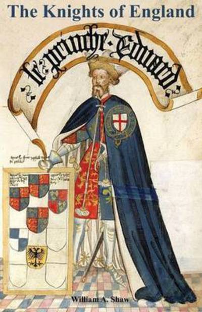 Cover for William a Shaw · KNIGHTS OF ENGLAND A Complete Record from the Earliest Time to the Present Day of the Knights of All the Orders of Chivalry Volume Two (Paperback Book) (2016)