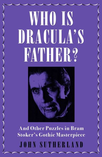 Cover for Jon Sutherland · Who Is Dracula’s Father?: And Other Puzzles in Bram Stoker’s Gothic Masterpiece (Paperback Bog) (2018)