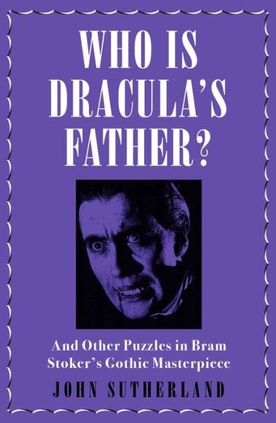 Cover for Jon Sutherland · Who Is Dracula’s Father?: And Other Puzzles in Bram Stoker’s Gothic Masterpiece (Paperback Book) (2018)