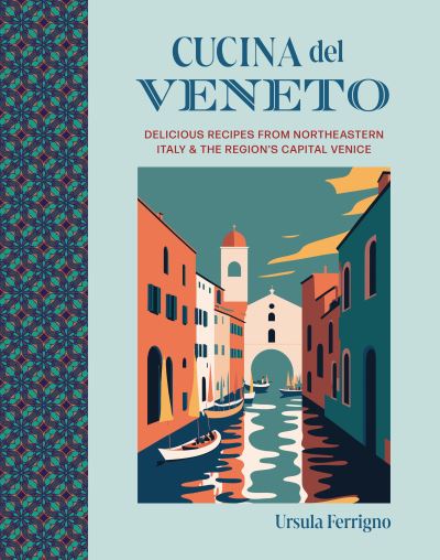 Cover for Ursula Ferrigno · Cucina del Veneto: Delicious Recipes from Venice and Northeast Italy - Cucina Cookbooks (Hardcover Book) (2024)