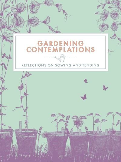 Cover for Trigger Publishing · Gardening Contemplations: Reflections on Sowing and Tending - Contemplations Series (Hardcover Book) (2020)