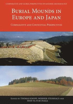 Cover for Burial Mounds in Europe and Japan: Comparative and Contextual Perspectives - Comparative and Global Perspectives on Japanese Archaeology (Paperback Book) (2018)
