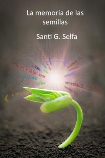 Cover for Santi G Selfa · La Memoria de Las Semillas (Paperback Book) (2018)