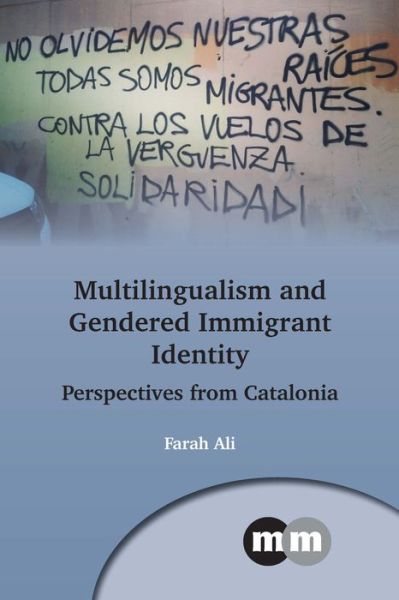 Cover for Farah Ali · Multilingualism and Gendered Immigrant Identity: Perspectives from Catalonia - Multilingual Matters (Hardcover Book) (2022)