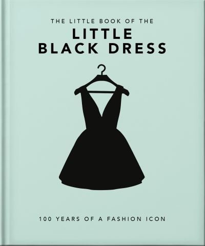 The Little Book of The Little Black Dress: 100 Years of a Fashion Icon - Orange Hippo! - Bøker - Headline Publishing Group - 9781800694071 - 25. mai 2023