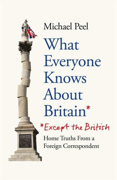 Cover for Michael Peel · What Everyone Knows About Britain* (*Except The British) (Paperback Book) (2024)
