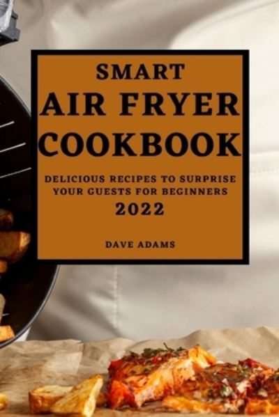 Cover for Dave Adams · Smart Air Fryer Cookbook 2022 (Paperback Book) (2022)