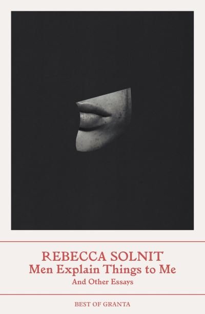 Cover for Solnit, Rebecca (Y) · Men Explain Things to Me: And Other Essays - Best of Granta (Paperback Bog) (2023)