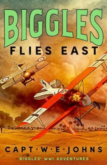 Cover for Captain W. E. Johns · Biggles Flies East - Biggles' WW1 Adventures (Hardcover Book) (2025)