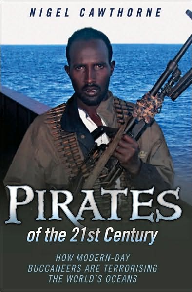 Cover for Nigel Cawthorne · Pirates of the 21st Century: How Modern-Day Buccaneers are Terrorising the World's Oceans (Paperback Book) (2009)