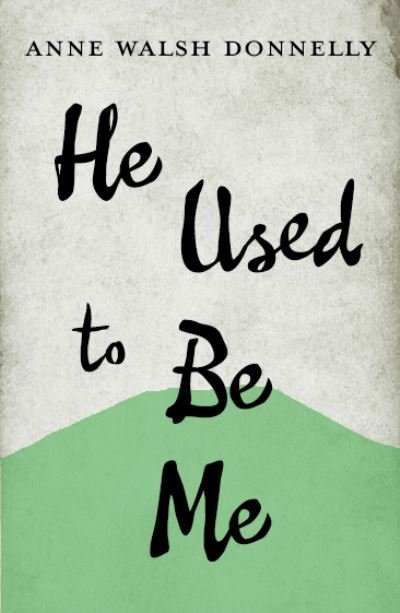 Cover for Anne Walsh Donnelly · He Used to Be Me (Pocketbok) (2024)