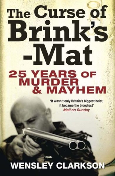 The Curse of Brink's-Mat: The story of the real-life robbery that inspired BBC drama ‘The Gold' - Wensley Clarkson - Books - Quercus Publishing - 9781849163071 - February 28, 2013