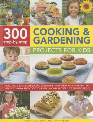 Cover for Mcdougall, Nancy &amp; Hendy, Jenny · 300 Step By Step Cooking &amp; Gardening Projects for Kids (Paperback Book) (2015)