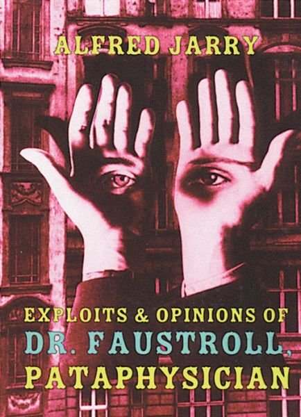 Cover for Alfred Jarry · Exploits &amp; Opinions Of Dr Faustroll (Paperback Bog) [Annotated edition] (1996)
