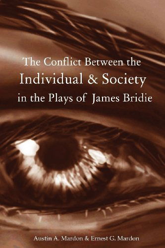 The Conflict Between the Individual & Society in the Plays of James Bridie - Austin Mardon - Books - Golden Meteorite Press - 9781897472071 - August 9, 2012