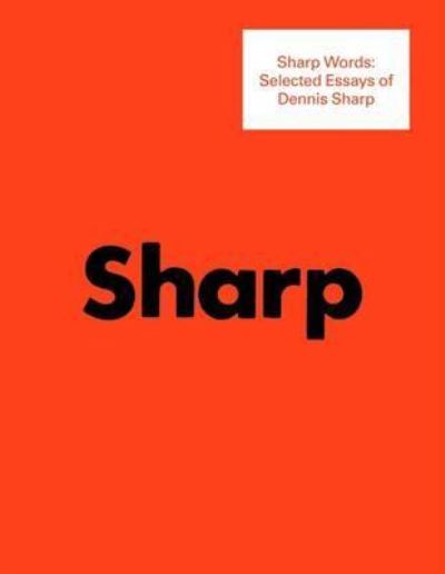 Sharp Words: Selected Essays of Dennis Sharp - Dennis Sharp - Libros - Architectural Association Publications - 9781907896071 - 24 de enero de 2012