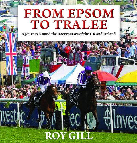 Cover for Roy Gill · From Epsom to Tralee: A Journey Round the Racecourses of the British Isles (Hardcover Book) (2015)