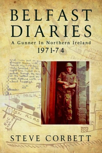 Cover for Steve Corbett · Belfast Diaries: A Gunner in Northern Ireland 1971-74 (Paperback Book) (2013)