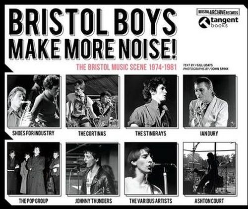 Bristol Boys Make More Noise: The Bristol Music Scene 1974-1981 - Gill Loats - Książki - Tangent Books - 9781910089071 - 10 października 2014