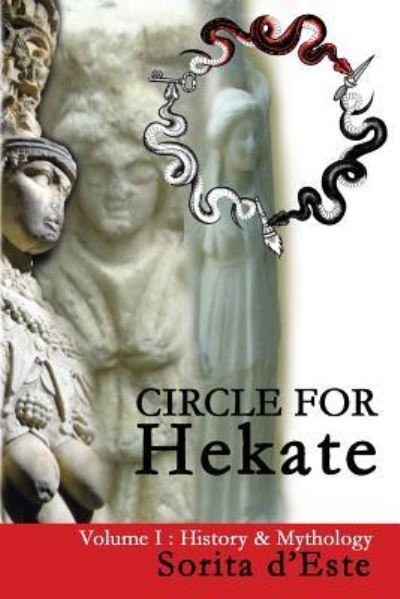 Cover for Sorita D'Este · Circle for Hekate - Volume I: History &amp; Mythology - Circle for Hekate Project (Taschenbuch) (2017)