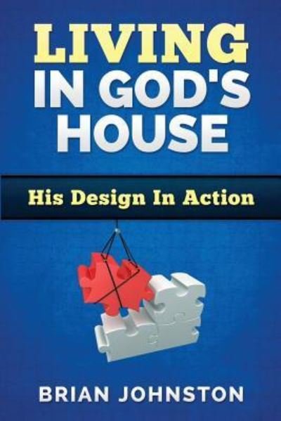 Living In God's House- His design in action - Brian Johnston - Books - Hayes Press - 9781911433071 - June 21, 2016
