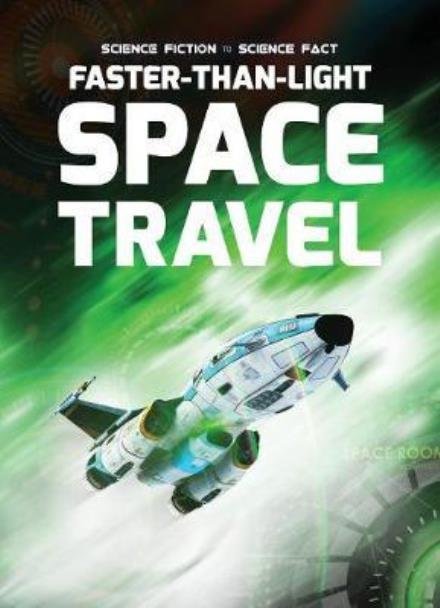 Faster-Than-Light Space Travel - Science Fiction to Science Fact - Holly Duhig - Kirjat - The Secret Book Company - 9781912171071 - torstai 2. marraskuuta 2017