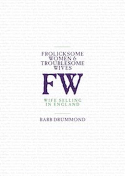 Cover for Barb Drummond · Frolicksome Women &amp; Troublesome Wives: Wife Selling in England (Paperback Book) (2018)