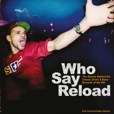 Who Say Reload: The Stories Behind the Classic Drum & Bass Records of the 90s - Paul Terzulli - Libros - Velocity Press - 9781913231071 - 5 de marzo de 2021
