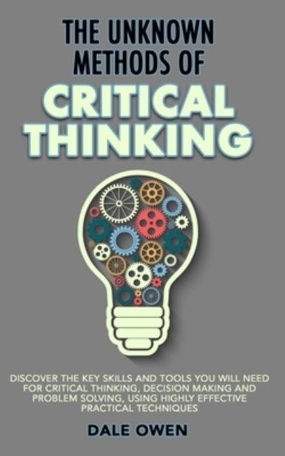 The Unknown Methods of Critical Thinking - Dale Owen - Books - DPW Publishing - 9781913327071 - July 27, 2019