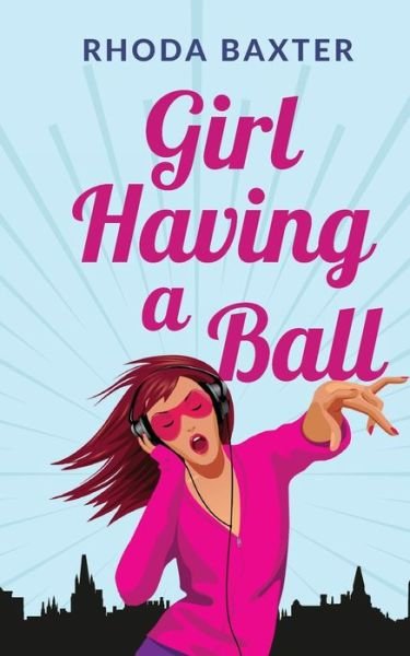 Cover for Rhoda Baxter · Girl Having A Ball (Pocketbok) (2021)