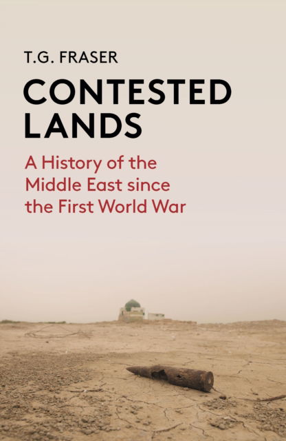 Cover for T G Fraser · Contested Lands: A History of the Middle East From the First World War to the Present (Paperback Book) (2024)