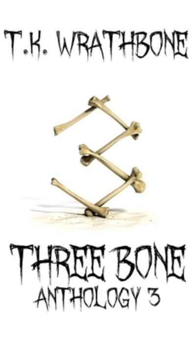 Cover for T.K. Wrathbone · Three Bone (Hardcover Book) (2021)