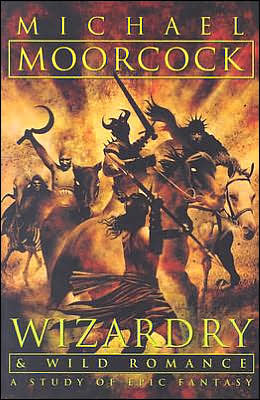 Wizardry and Wild Romance: A Study of Epic Fantasy - Michael Moorcock - Books - MonkeyBrain - 9781932265071 - November 15, 2004