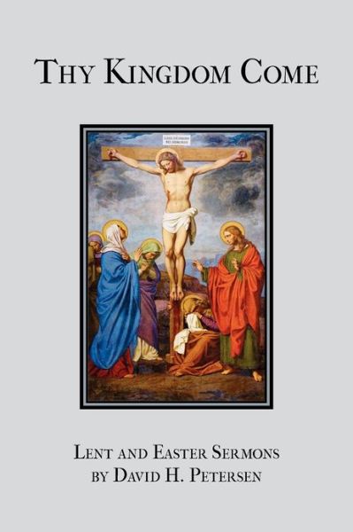 Cover for David H. Petersen · Thy Kingdom Come: Lent and Easter Sermons by David H. Petersen (Paperback Book) (2012)